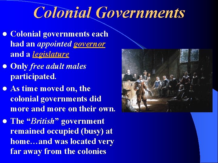 Colonial Governments Colonial governments each had an appointed governor and a legislature l Only