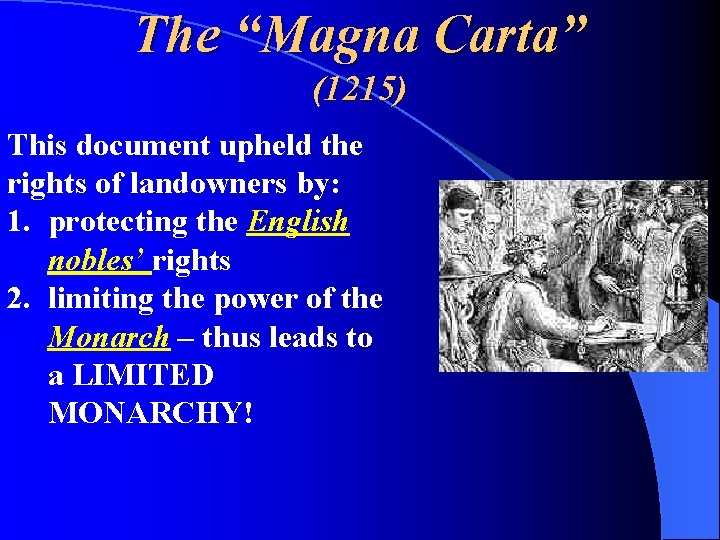 The “Magna Carta” (1215) This document upheld the rights of landowners by: 1. protecting