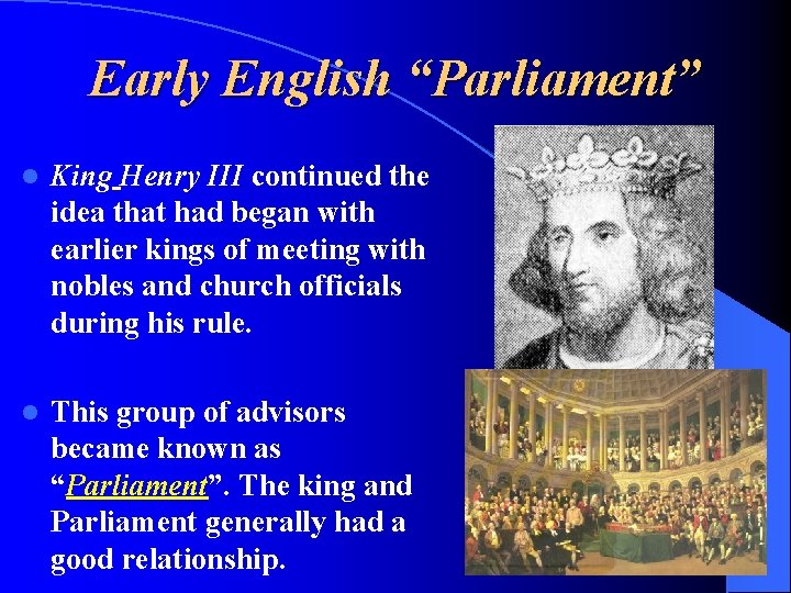 Early English “Parliament” l King Henry III continued the idea that had began with