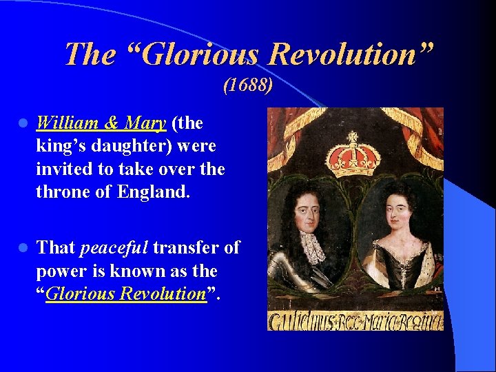 The “Glorious Revolution” (1688) l William & Mary (the king’s daughter) were invited to