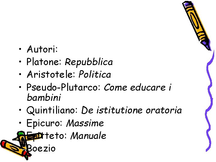  • • Autori: Platone: Repubblica Aristotele: Politica Pseudo-Plutarco: Come educare i bambini Quintiliano: