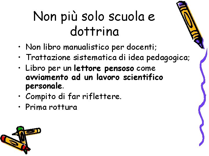 Non più solo scuola e dottrina • Non libro manualistico per docenti; • Trattazione