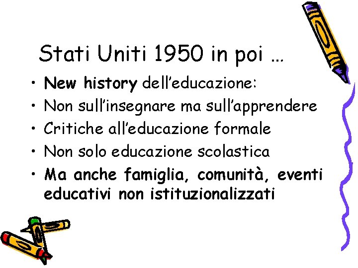 Stati Uniti 1950 in poi … • • • New history dell’educazione: Non sull’insegnare