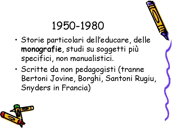 1950 -1980 • Storie particolari dell’educare, delle monografie, studi su soggetti più specifici, non