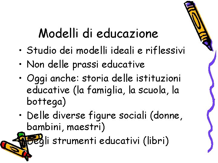 Modelli di educazione • Studio dei modelli ideali e riflessivi • Non delle prassi