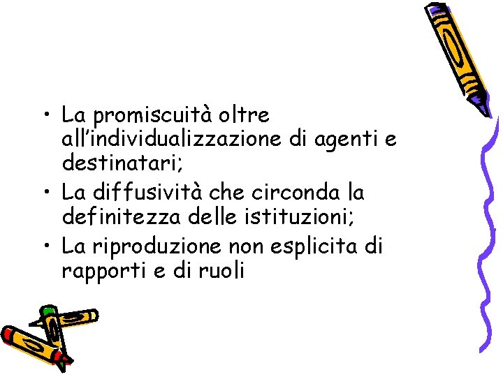  • La promiscuità oltre all’individualizzazione di agenti e destinatari; • La diffusività che