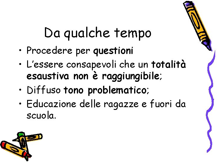 Da qualche tempo • Procedere per questioni • L’essere consapevoli che un totalità esaustiva