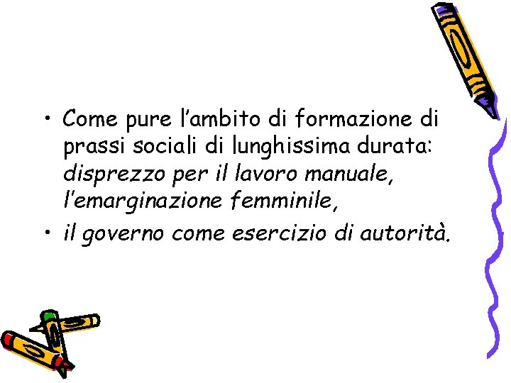  • Come pure l’ambito di formazione di prassi sociali di lunghissima durata: disprezzo