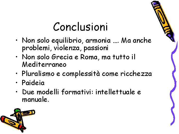 Conclusioni • Non solo equilibrio, armonia …. Ma anche problemi, violenza, passioni • Non