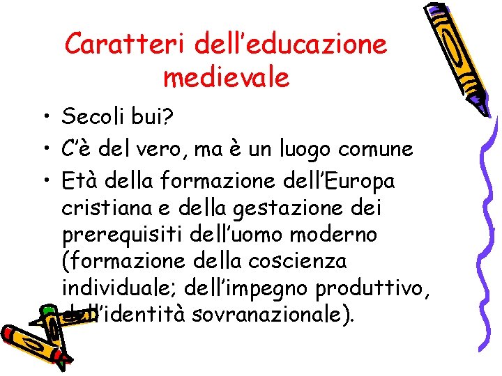 Caratteri dell’educazione medievale • Secoli bui? • C’è del vero, ma è un luogo