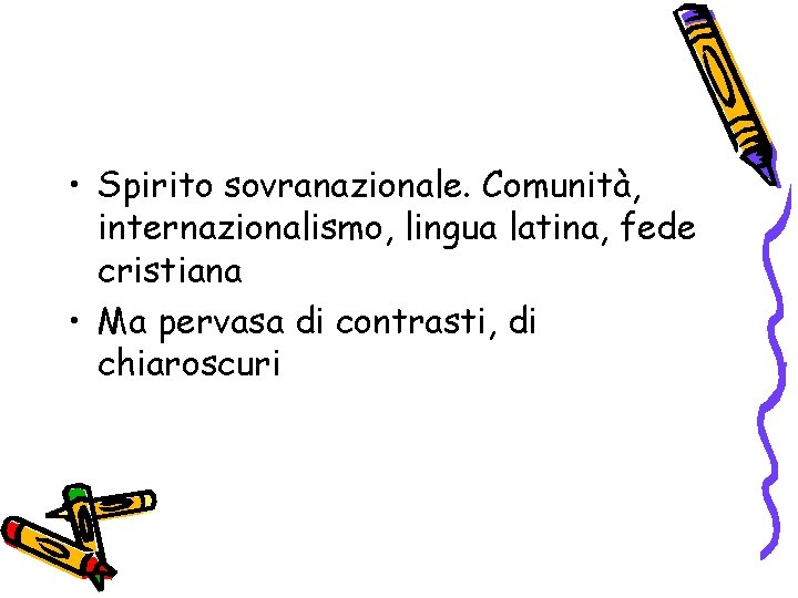  • Spirito sovranazionale. Comunità, internazionalismo, lingua latina, fede cristiana • Ma pervasa di