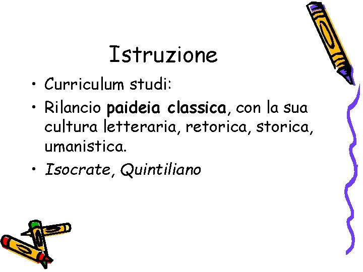 Istruzione • Curriculum studi: • Rilancio paideia classica, con la sua cultura letteraria, retorica,