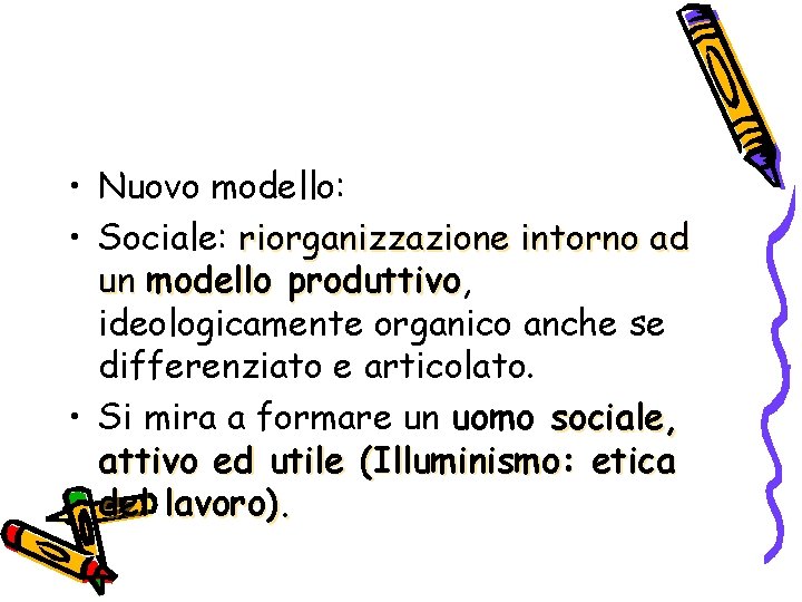  • Nuovo modello: • Sociale: riorganizzazione intorno ad un modello produttivo, produttivo ideologicamente