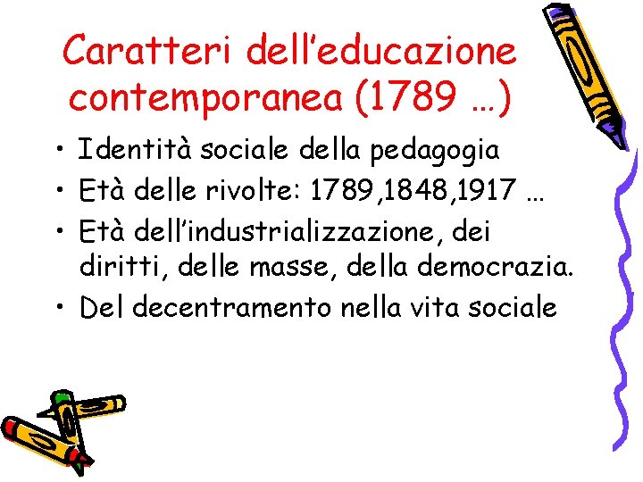 Caratteri dell’educazione contemporanea (1789 …) • Identità sociale della pedagogia • Età delle rivolte: