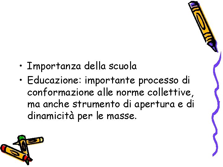  • Importanza della scuola • Educazione: importante processo di conformazione alle norme collettive,