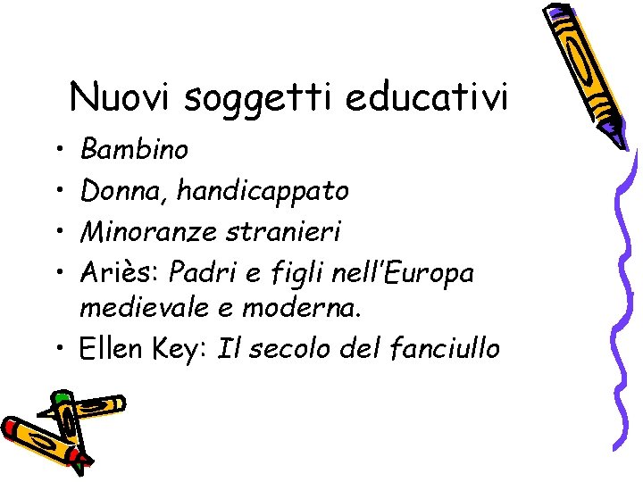 Nuovi soggetti educativi • • Bambino Donna, handicappato Minoranze stranieri Ariès: Padri e figli