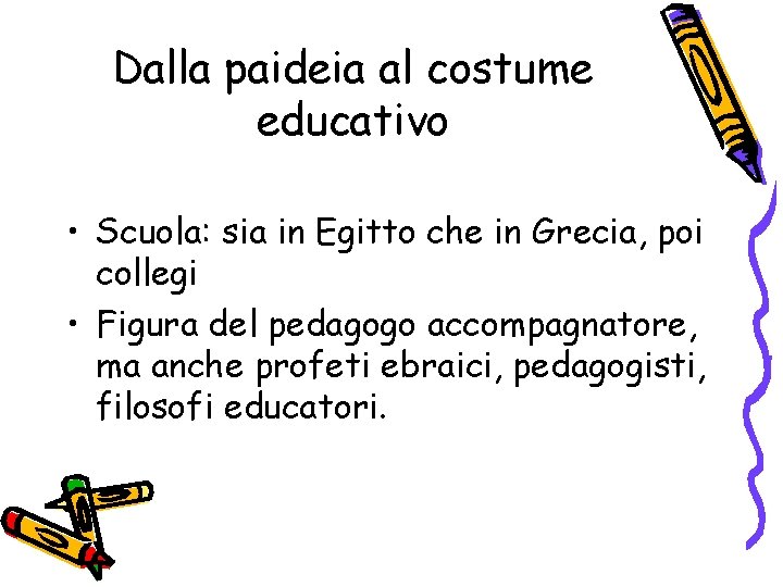 Dalla paideia al costume educativo • Scuola: sia in Egitto che in Grecia, poi