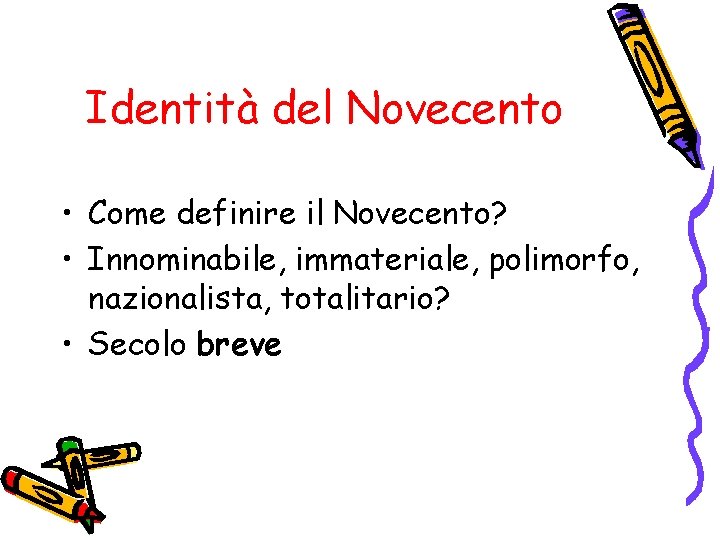 Identità del Novecento • Come definire il Novecento? • Innominabile, immateriale, polimorfo, nazionalista, totalitario?