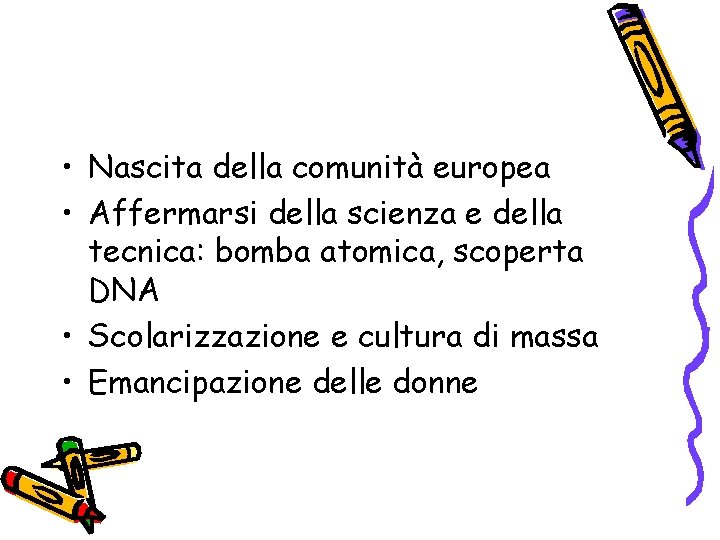  • Nascita della comunità europea • Affermarsi della scienza e della tecnica: bomba