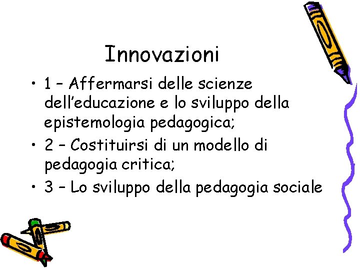 Innovazioni • 1 – Affermarsi delle scienze dell’educazione e lo sviluppo della epistemologia pedagogica;