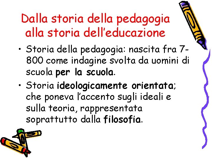 Dalla storia della pedagogia alla storia dell’educazione • Storia della pedagogia: nascita fra 7800