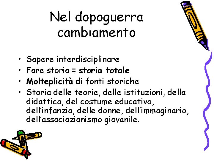 Nel dopoguerra cambiamento • • Sapere interdisciplinare Fare storia = storia totale Molteplicità di