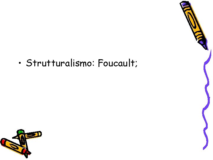  • Strutturalismo: Foucault; 