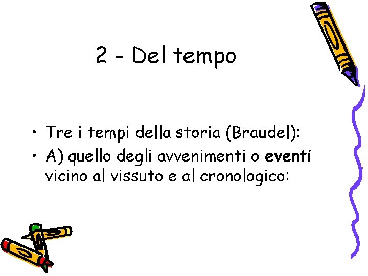 2 - Del tempo • Tre i tempi della storia (Braudel): • A) quello