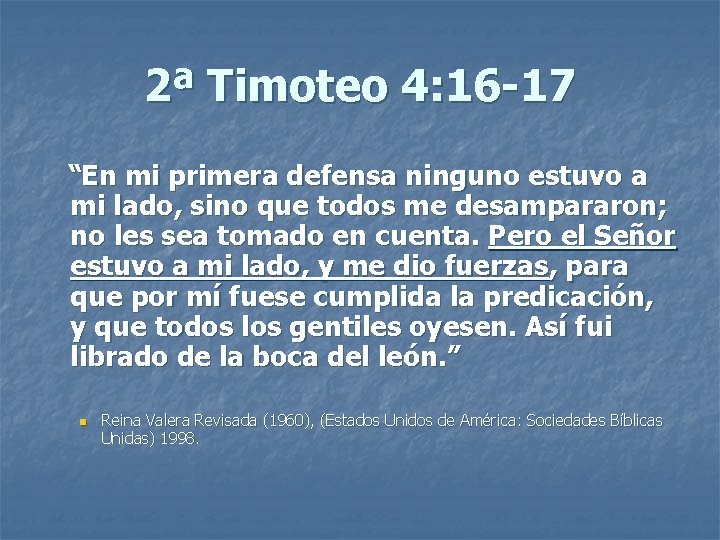 2ª Timoteo 4: 16 -17 “En mi primera defensa ninguno estuvo a mi lado,