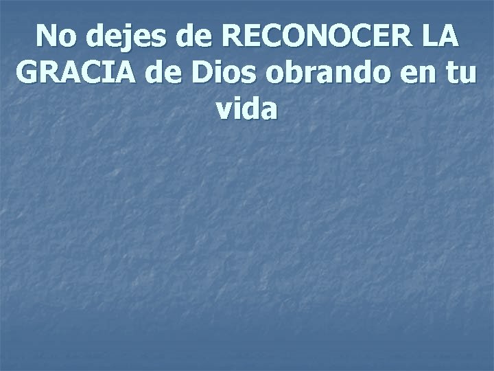 No dejes de RECONOCER LA GRACIA de Dios obrando en tu vida 