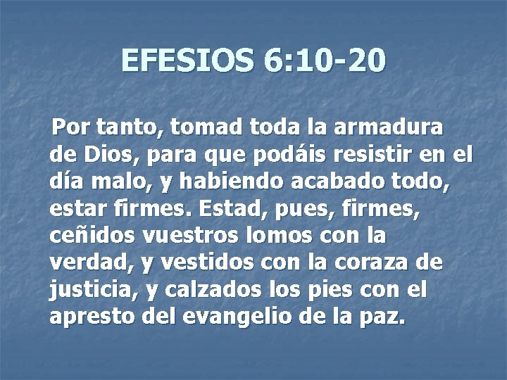 EFESIOS 6: 10 -20 Por tanto, tomad toda la armadura de Dios, para que