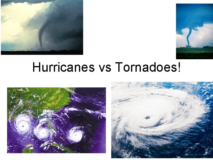 Hurricanes vs Tornadoes! 