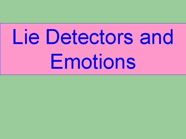Lie Detectors and Emotions Lie Detectors and Emotions