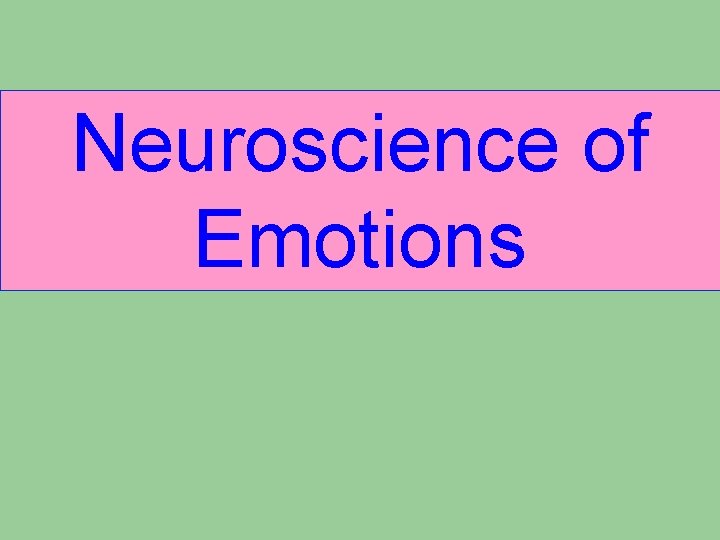 Neuroscience of Emotions Neuroscience of Emotions
