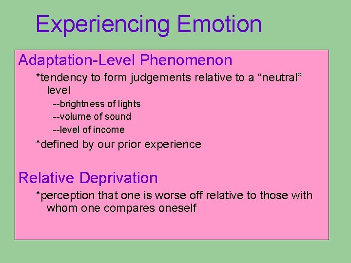 Experiencing Emotion Adaptation-Level Phenomenon *tendency to form judgements relative to a “neutral” level --brightness Experiencing Emotion Adaptation-Level Phenomenon *tendency to form judgements relative to a “neutral” level --brightness