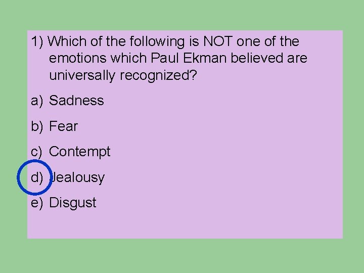 1) Which of the following is NOT one of the emotions which Paul Ekman 1) Which of the following is NOT one of the emotions which Paul Ekman