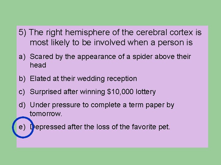 5) The right hemisphere of the cerebral cortex is most likely to be involved 5) The right hemisphere of the cerebral cortex is most likely to be involved