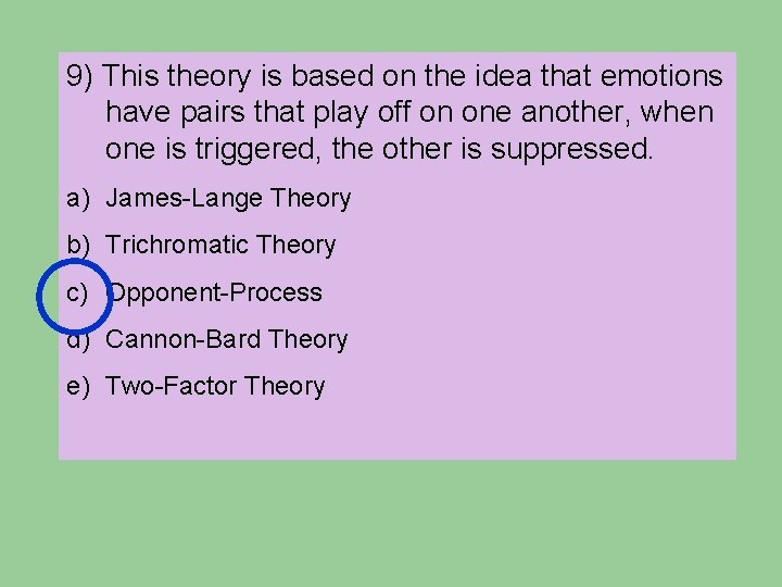 9) This theory is based on the idea that emotions have pairs that play 9) This theory is based on the idea that emotions have pairs that play