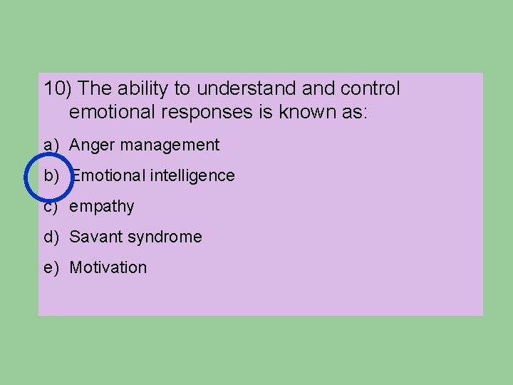 10) The ability to understand control emotional responses is known as: a) Anger management 10) The ability to understand control emotional responses is known as: a) Anger management