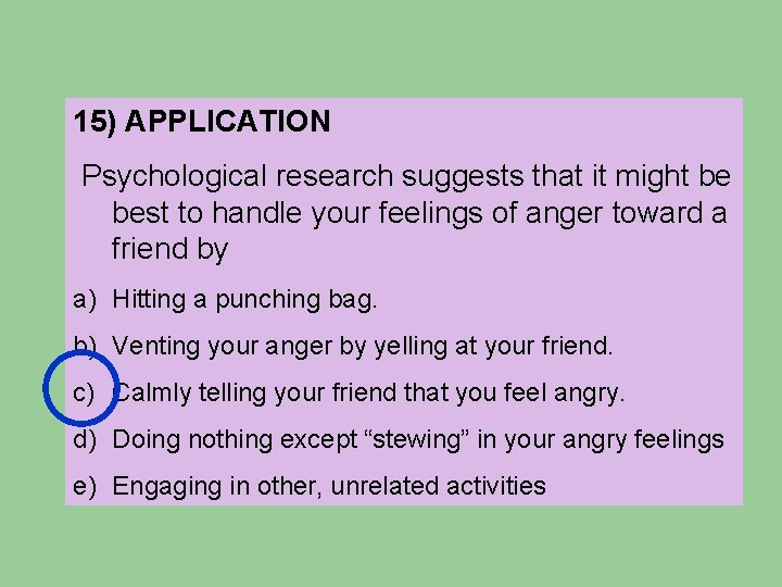 15) APPLICATION Psychological research suggests that it might be best to handle your feelings 15) APPLICATION Psychological research suggests that it might be best to handle your feelings