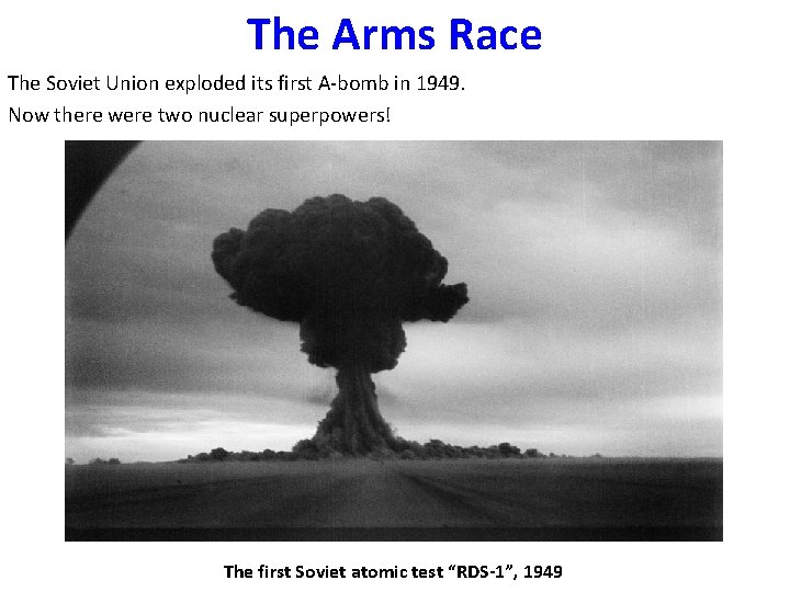 The Arms Race The Soviet Union exploded its first A-bomb in 1949. Now there