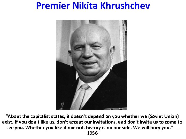 Premier Nikita Khrushchev “About the capitalist states, it doesn't depend on you whether we