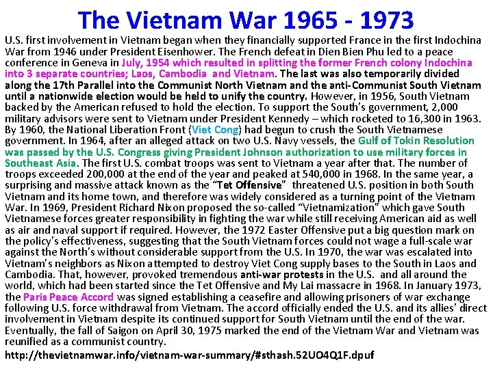The Vietnam War 1965 - 1973 U. S. first involvement in Vietnam began when