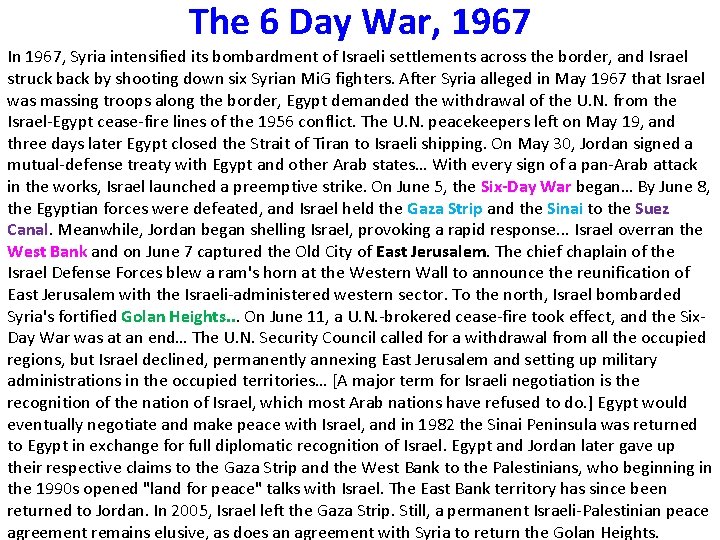 The 6 Day War, 1967 In 1967, Syria intensified its bombardment of Israeli settlements