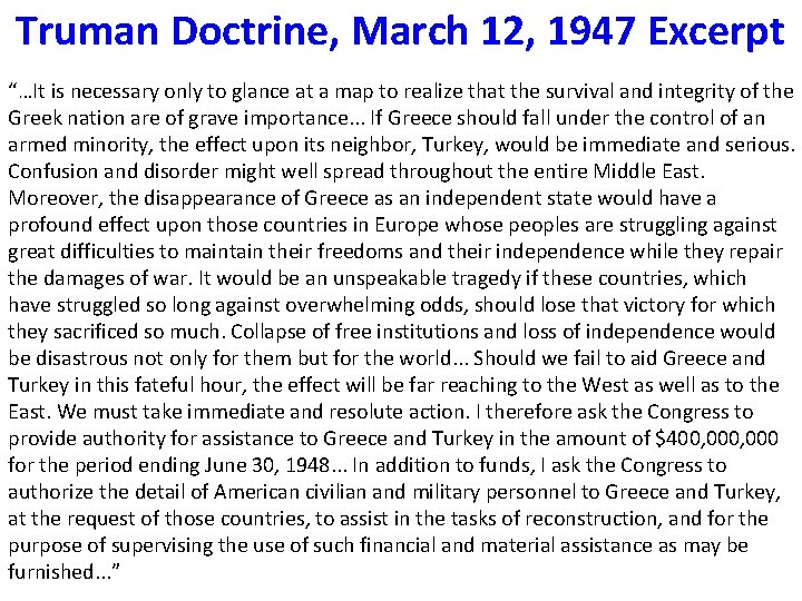 Truman Doctrine, March 12, 1947 Excerpt “…It is necessary only to glance at a