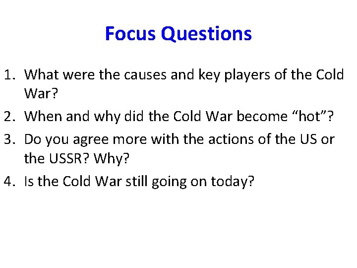 Focus Questions 1. What were the causes and key players of the Cold War?