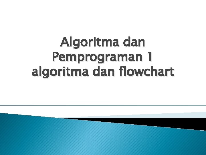 Algoritma dan Pemprograman 1 algoritma dan flowchart 