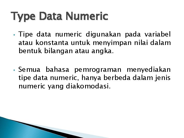 Type Data Numeric • • Tipe data numeric digunakan pada variabel atau konstanta untuk