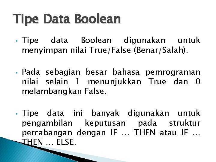 Tipe Data Boolean • • • Tipe data Boolean digunakan untuk menyimpan nilai True/False