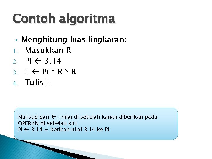 Contoh algoritma • 1. 2. 3. 4. Menghitung luas lingkaran: Masukkan R Pi 3.
